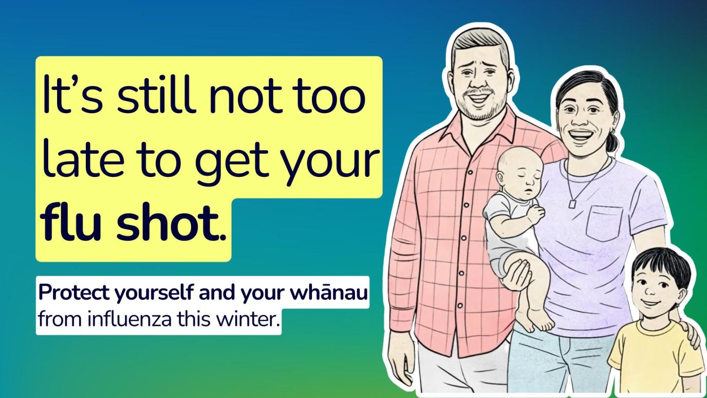 Promotional banner stating "It's not too late to get your flu shot" and smaller text stating "Protect yourself and your whānau from influenza this winter" accompanied by illustration of a family.